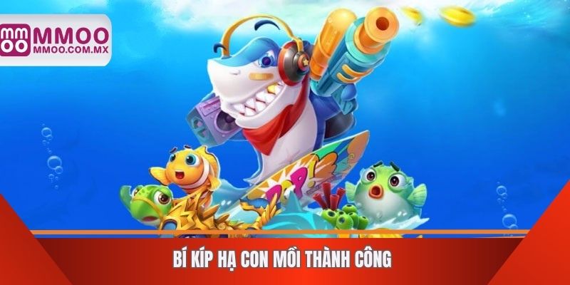 Bí kíp hạ con mồi thành công