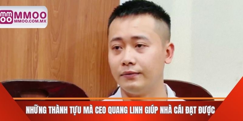 Những thành tựu mà CEO Quang Linh giúp nhà cái đạt được